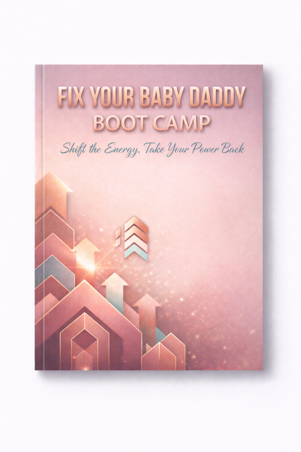 Fix Your Baby Daddy Bootcamp – Heal Yourself, Change Him